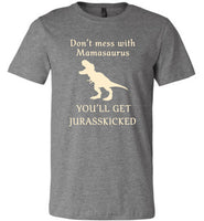 Don't mess with mamasaurus you'll get jurasskicked t shirt