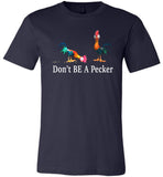 Don't BE A Pecker funny t shirt