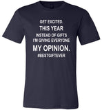 Get excited Instead of gifts I am giving my opinion, best gift ever t shirt