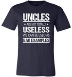 Uncles Are Not Totally Useless We Can Used Bad Example Shirt
