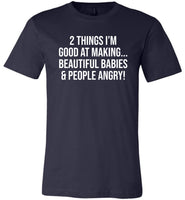 2 Things I'm good at making beautifull babies people angry T-shirt