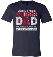 Pround cheer dad, like normal dad but with a lot less money, papa, daddy, father's day gift T-shirt