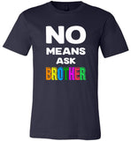 No means ask brother shirt, gift tee for brother