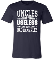 Uncles Are Not Totally Useless We Can Be Used As Bad Examples Tee Shirt
