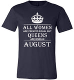 All Women Are Created Equal But Queens Are Born In August T-Shirt