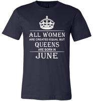 All Women Are Created Equal But Queens Are Born In June T-Shirt
