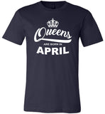 Queens are born in April, birthday's gift Tshirt