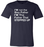 I'm not step father I'm the father that stepped up T-shirt, father's day tee shirt