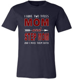 I have two titles Mom and Step mom and I rock them both T-shirt, mother's day gift tee