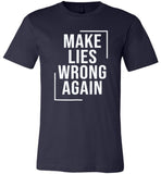 Make lies wrong again t shirt