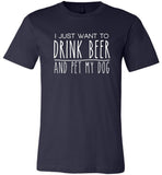 I just want to drink beer and pet my dog T-shirt, gift tee