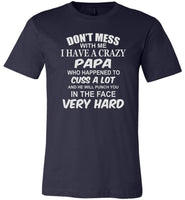 Don't mess with me I have a crazy papa, dad, daddy birthday gift T shirt