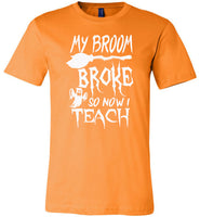 Broom broke so I teach halloween t shirt gift