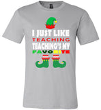 I just like teaching - Teacher Elf funny christmas shirt