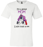 I am a good mom, just cuss a lot, mother's day gift Tee shirt