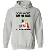 Some moms cuss too much it's me I'm some mom unicorn mother's day gift tee shirt