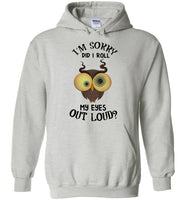 I'm sorry did I roll my eyes out loud owl Tee shirt