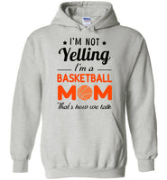 I'm not Yelling I'm a basketball mom that's how we talk, mother's day gift Tee shirt