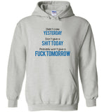 Didn't care yesterday don't give a shit day probably won't give a fuck tomorrow T shirt