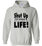 Shut up stop whining and get a life tee shirt hoodie