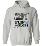 I am so ready to drink wine in flip flops tee shirt hoodie