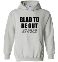 Glad to be out i was running out of womb Tee shirt
