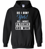 Do I run yes out of money patience and wine tee shirt