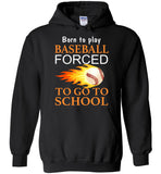 Born to play baseball forced to go to school tee shirt hoodie