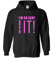I'm so sexy and you know it tee shirt hoodies