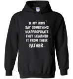 If My Kids Say Something Inappropriate They Learned It From Their Father Tee Shirts