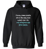 I know some people don't like me but what can I do not everyone has good taste tee shirt