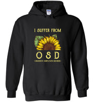I suffer from osd obssesive sunflower disorder tee shirt hoodie