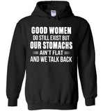 Good Women Do Still Exist But Our Stomachs Ain't Flat And We Talk Back T Shirt