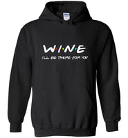 Wine I'll be there for you tee shirt hoodie