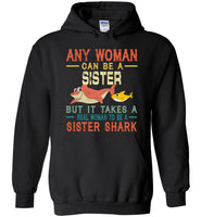 Any woman can be a sister but it takes a real woman to be a sister shark T-shirt, gift tee for sister