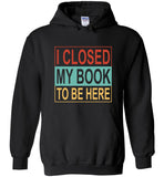 I closed my book to be here T shirt