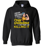 I never dreamed I'd grow up to be a crazy Grandma but here I'm killing it, strong grandma Tee shirt