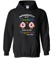 Donuts apparently we're trouble when we are together who knew tee shirt