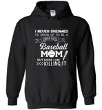 I never dreamed i'd grow up to be a super cute baseball mom but i am here killing it tee shirt