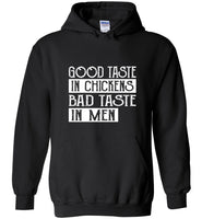 Good taste in chicken bad taste in men tee shirt hoodie
