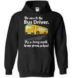 Be nice to the bus driver long walk home from school T shirt