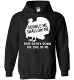 Gobble Swallow Me Drip Gravy Down The Side Of Me Turkey Thankgiving Gift T Shirt