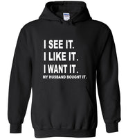 I see it I like want my husband bought it tee shirt hoodie