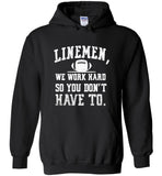Linemen we work hard so you don't have to T-shirt
