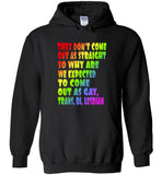 They don't come out as straight why we expected to come out as gay, trans, bi, lesbian, lgbt t shirt