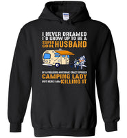 I never dreamed I'd grow up to be a super cool husband freaking awesome crazy spoiled camping Tshirt