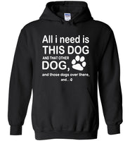 All I need is this dog and that other dog and those dogs over there T-shirt
