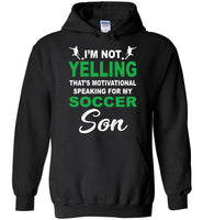 I'm Not Yelling That's Motivational Speaking For My Soccer Son Mother's Day Gift Tee Shirt Hoodie