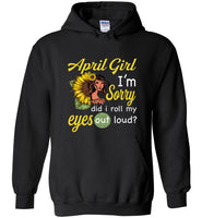 April girl I'm sorry did i roll my eyes out loud, sunflower design T shirt