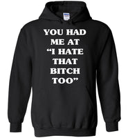 You had me at I hate that Bitch too tee shirt hoodie